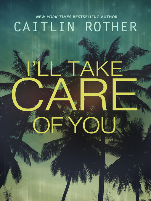 Title details for I'll Take Care of You by Caitlin Rother - Available